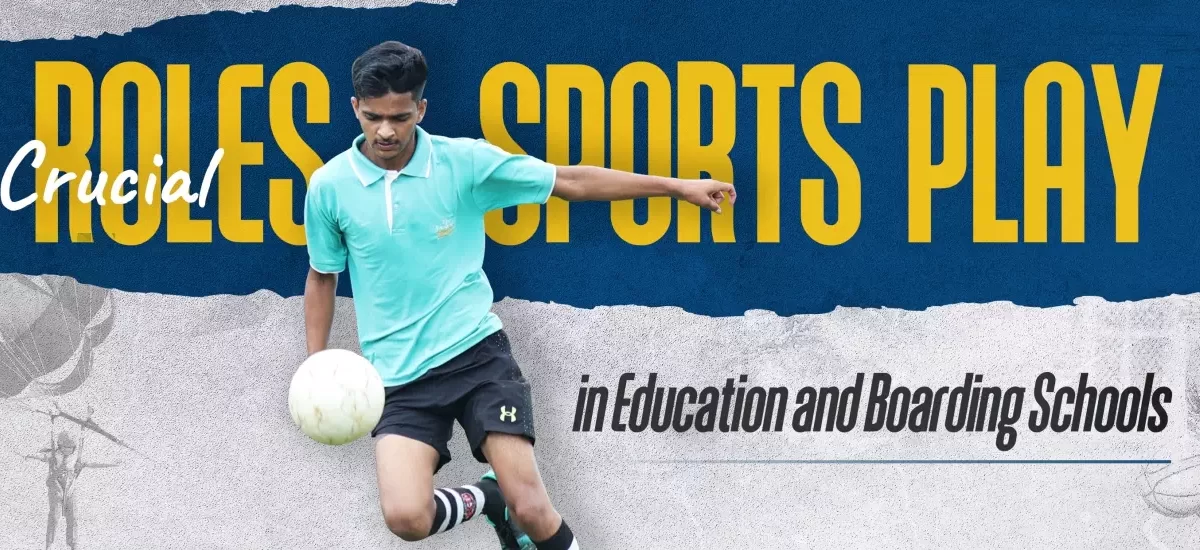 Crucial Roles Sports Play boarding school in dehradun