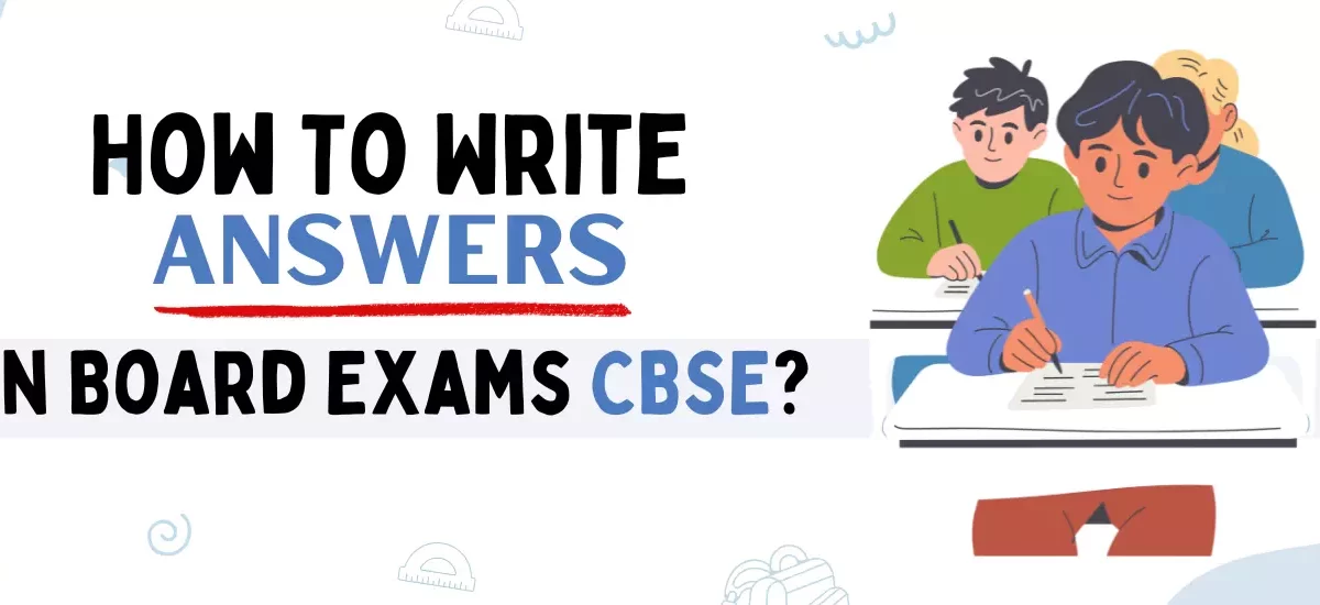 Write Answers in Board Exams CBSE