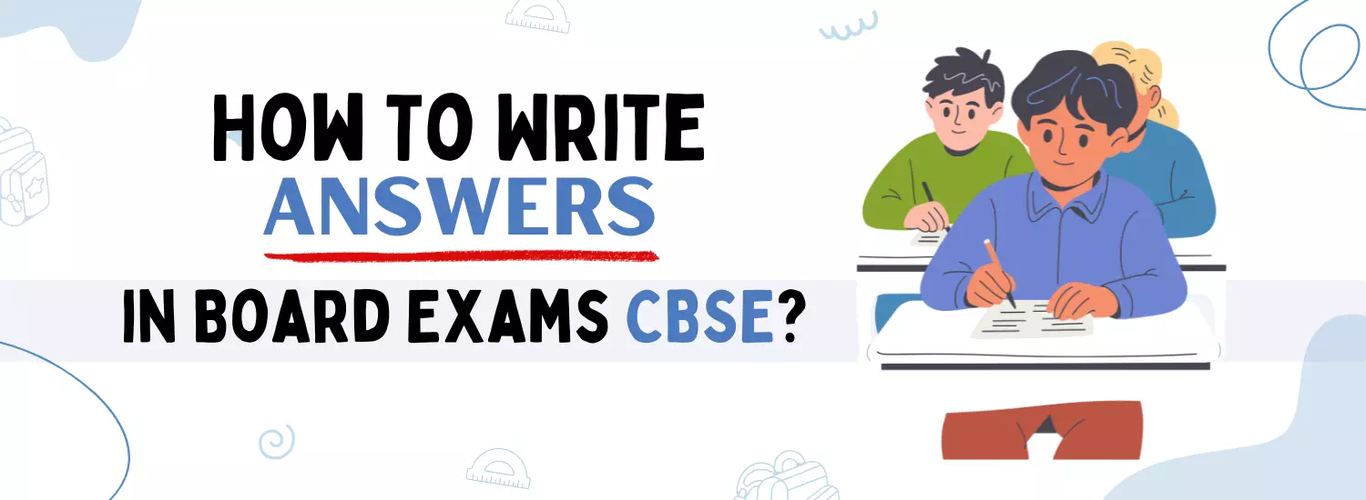 Write Answers in Board Exams CBSE